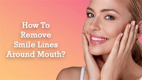 How To Remove Smile Lines Around Mouth Look Young Clinic