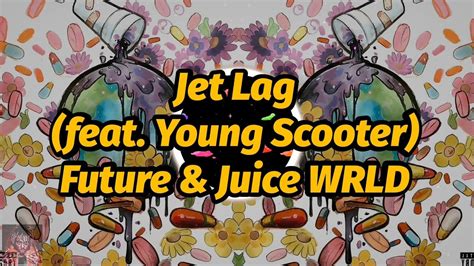 Future And Juice Wrld Jet Lag Feat Young Scooter Lyrics Youtube
