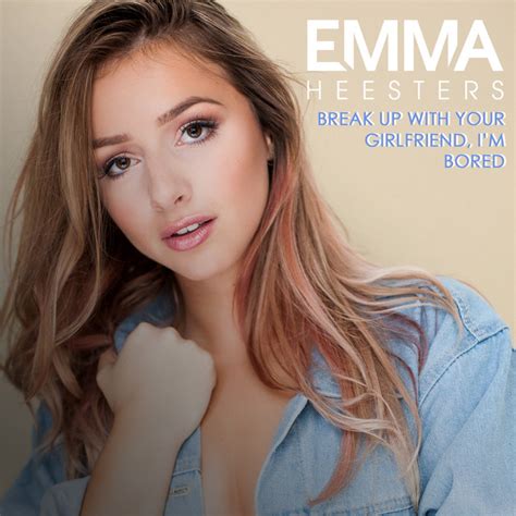 Break Up With Your Girlfriend Im Bored Single By Emma Heesters