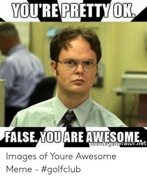 Youre Prettyok False Yoquare Awesome Images Of Youre Awesome Meme
