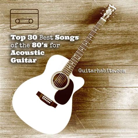 Firstly, to clarify, we decided that we'd define 'acoustic guitar song' as a song that features an acoustic guitar part as a central, prominent element. Top-30-best-songs-of-the-80s-for-acoustic-guitar-kc1 - GUITARHABITS
