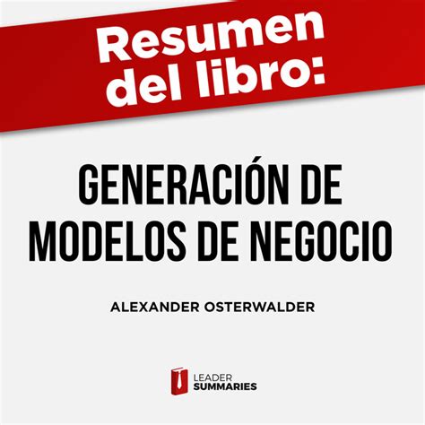 Resumen Del Libro Generación De Modelos De Negocio De Alexander