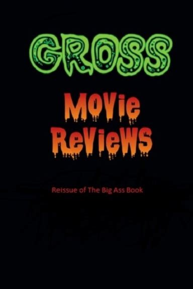 The Big Ass Book Of Gross Movie Reviews Reissue Edition