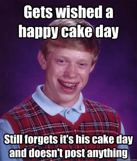 gets wished a happy cake day still forgets it s his cake day and doesn t post anything bad