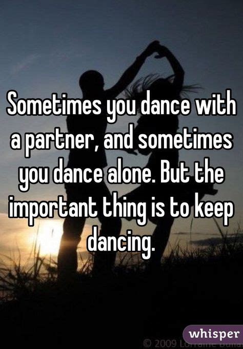 Sometimes You Dance With A Partner And Sometimes You Dance Alone But