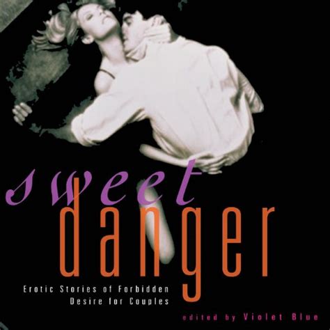 Sweet Danger Erotic Stories Of Forbidden Desire For Couples By Violet
