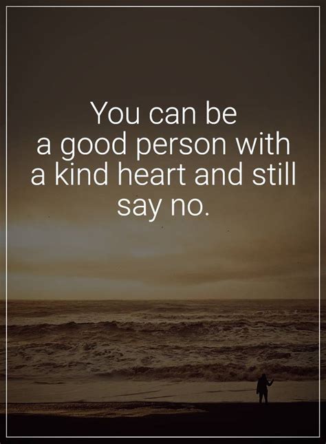 Quotes You Can Be A Good Person With A Kind Heart And Still Quotes