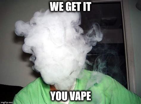26 We Get It You Vape Meme Pictures That Are Worst Than Selfies