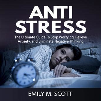Listen Free To Anti Stress The Ultimate Guide To Stop Worrying Relieve Anxiety And Eliminate