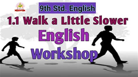 11 Walk A Little Slower English Workshop 9th Std English Walk A