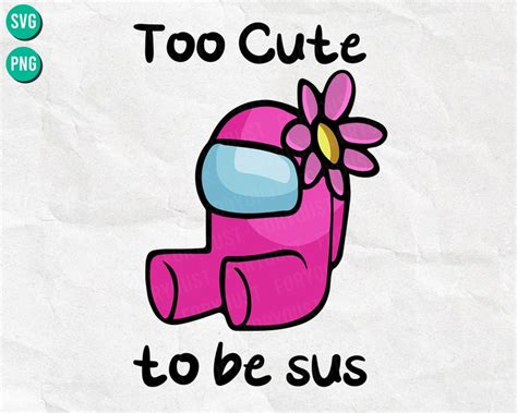 Too Cute To Be Sus Svg Cute Pink Impostor Among Us Funny Etsy