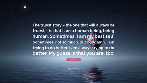 laura mckowen quote “the truest story the one that will always be truest is that i am a