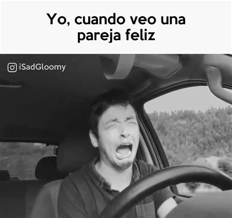 Sad Yo Cuando Veo A Una Pareja Feliz