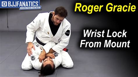 Getting The Wrist Lock From The Mount By Roger Gracie Watch Bjj