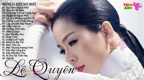Đức duy là ông chủ của nhiều địa điểm giải trí lớn ở tp.hcm. LỆ QUYÊN 2020 - TUYỆT PHẨM BOLERO TRỮ TÌNH LỆ QUYÊN - NHẠC ...