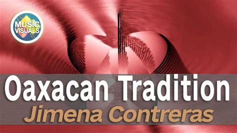 oaxacan tradition jimena contreras [music visualization] youtube