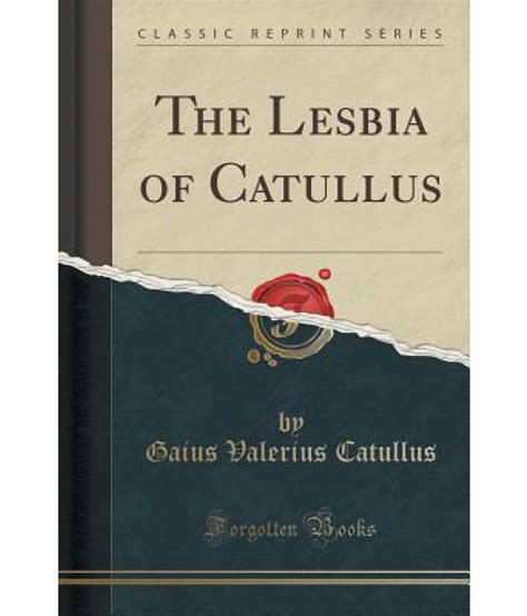 The Lesbia Of Catullus Classic Reprint Buy The Lesbia Of Catullus