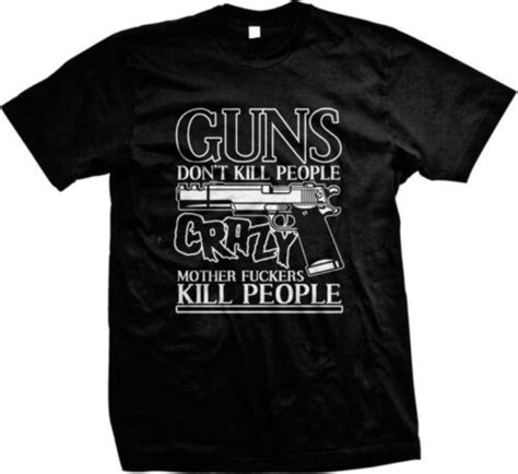 Guns Dont Kill People Crazy Mofos Do Pro Gun 2nd Amendment Mens T Shirt Ebay