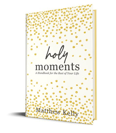 Holy Moments Matthew Kellys Newest Book