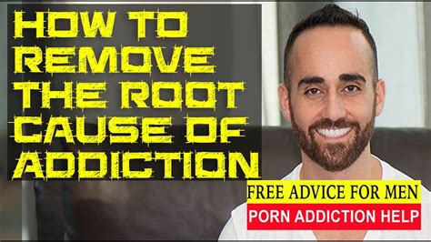 How To Remove The Root Cause Of Addiction To Pornography