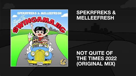 Spekrfreks And Melleefresh Not Quite Of The Times 2022 Original Mix Youtube