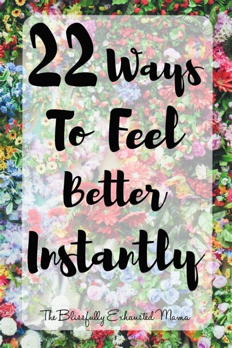 22 Ways To Feel Better Instantly Feel Better Feelings Stress Busters