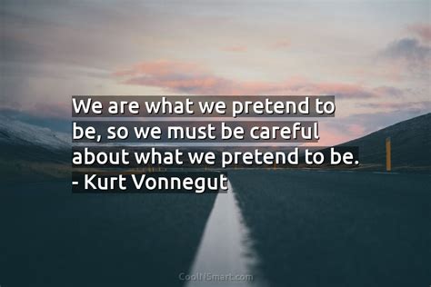 Kurt Vonnegut Quote We Are What We Pretend To Be CoolNSmart