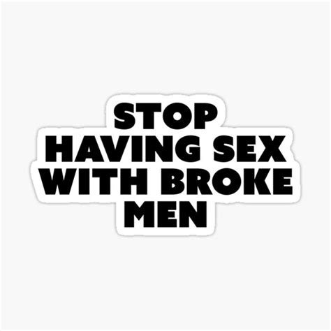 stop having sex with broke men sticker for sale by margeretelser