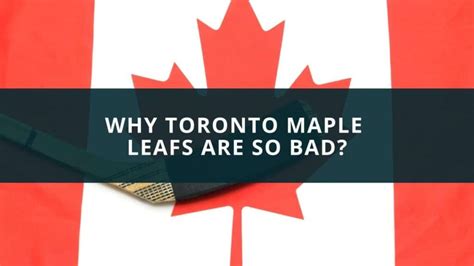 Why Toronto Maple Leafs Are So Bad New Canadian Life