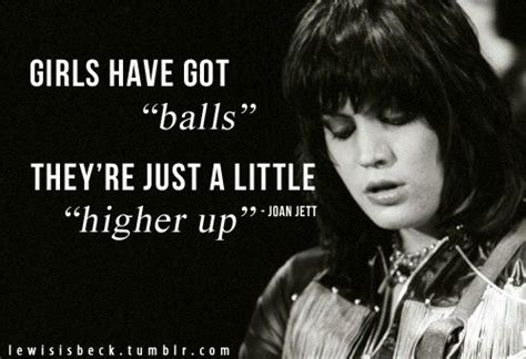 Girls Have Got Balls Joan Jett Rock And Roll Quotes Joan Jett Quotes By Famous People