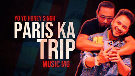 Yo Yo Honey Singh New Song Paris Ka Trip With Millind Gaba Music Mg