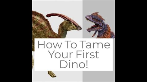 How To Tame Your First Dinosaur Ark Survival Evolved Youtube
