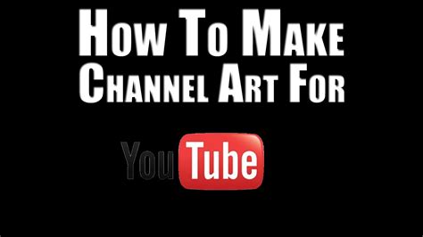 How To Make Channel Art Youtube