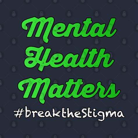 Mental Health Matters Break The Stigma Mental Illness Mental Health
