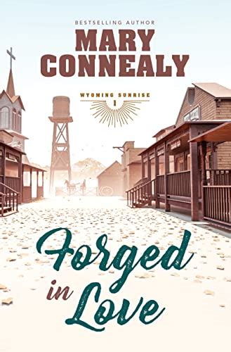 Forged In Love Wyoming Sunrise 1 By Mary Connealy Goodreads