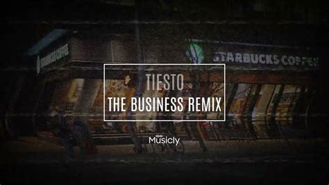 Tiesto The Business Remix Musicly Youtube