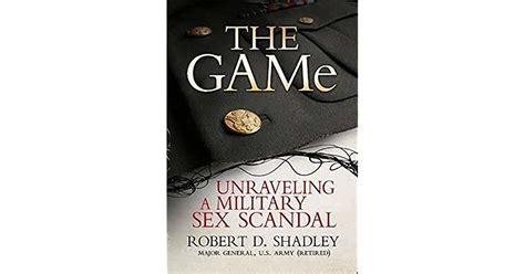 The Game Unraveling A Military Sex Scandal By Robert D Shadley