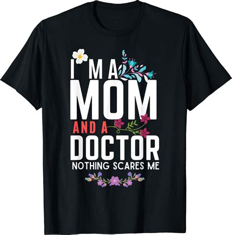 Im A Mom And A Doctor Nothing Scares Me Funny Doctor Mom T Shirt