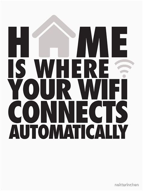 Home Is Where Your Wifi Connects Automatically T Shirt For Sale By