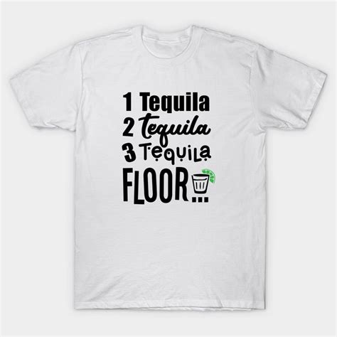 1 Tequila 2 Tequila 3 Tequila Floor T Shirt One Tequila In 2022