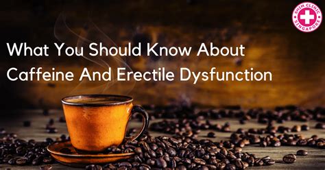 What You Should Know About Caffeine And Erectile Dysfunction