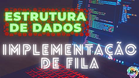 Aula Estrutura de Dados Implementação de Fila utilizando Vetores YouTube