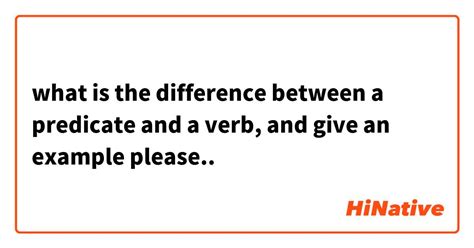 What Is The Difference Between A Predicate And A Verb And Give An