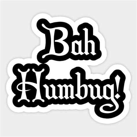 Bah Humbug Scrooge Bah Humbug Sticker Teepublic