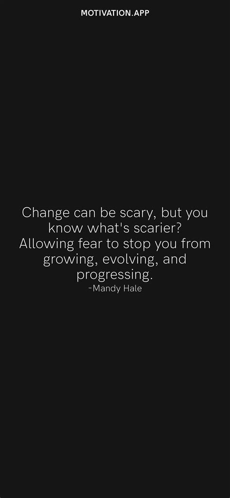 Change Can Be Scary But You Know What S Scarier Allowing Fear To Stop You From Growing