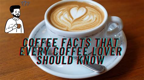 30 Coffee Facts That Every Coffee Lover Should Know Coffee Lovers