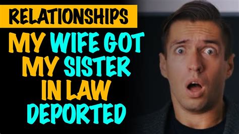 Rrelationships My Wife Got My Sister In Law Deported Youtube