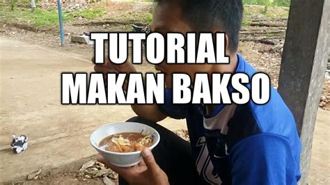 Tutorial Makan Bakso Yang Benar Youtube