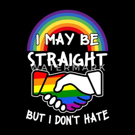 I May Be Straight But I Don T Hate Lgbt Gay Pride Mens T Shirt