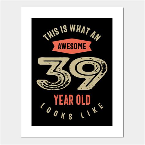 awesome 39 year old birthday t funny 39th birthday 39 years old birthday t posters and